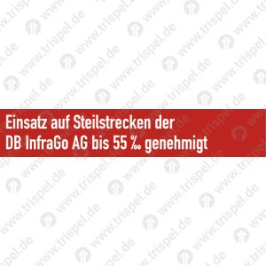 Einsatz auf Steilstrecken der DB InfraGo AG bis 55 ‰ genehmigt