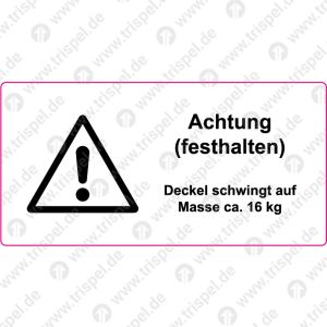 Achtung(festhalten)Deckel schwingt aufMasse ca. 16 kg
